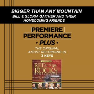 Bigger than Any Mountain by Gaither Homecoming (100273)