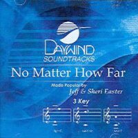 No Matter How Far by Jeff and Sheri Easter (100358)