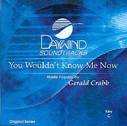 You Wouldn't Know Me Now by Gerald Crabb (100423)