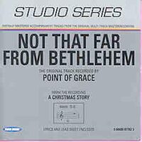Not That Far from Bethlehem by Point of Grace (101123)