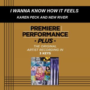 I Wanna Know How It Feels by Karen Peck and New River (101251)