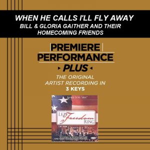 When He Calls I'll Fly Away by Bill and Gloria Gaither (101421)