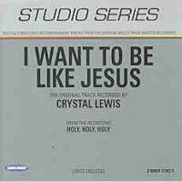 I Want to Be like Jesus by Crystal Lewis (101537)