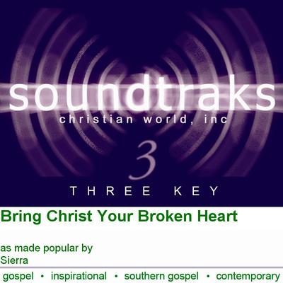 Bring Christ Your Broken Heart by Sierra (101588)