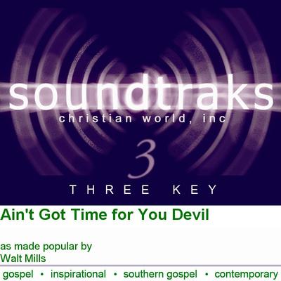 Ain't Got Time for You Devil by Walt Mills (102012)