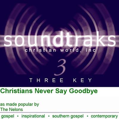 Christians Never Say Goodbye by The Nelons (102014)