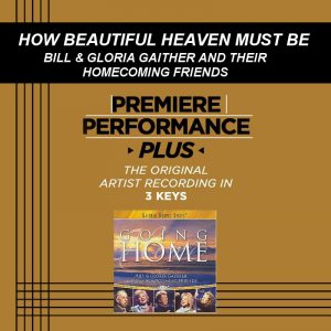 How Beautiful Heaven Must Be by Gaither Homecoming (102218)