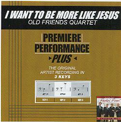 I Want to Be More like Jesus by Old Friends Quartet (102239)