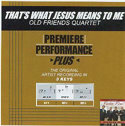 That's What Jesus Means to Me by Old Friends Quartet (102241)