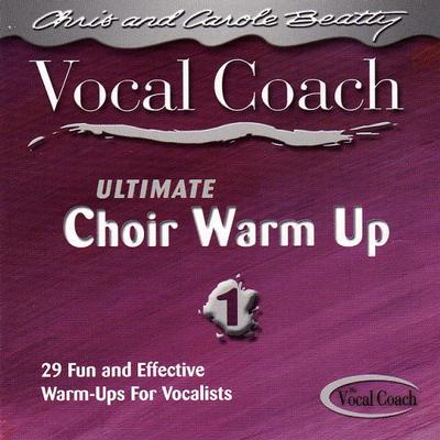 Vocal Coach: Ultimate Choir Warm Ups 1 by Chris and Carole Beatty (106635)