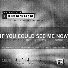 If You Could See Me Now by Integrity Worship Singers (109137)