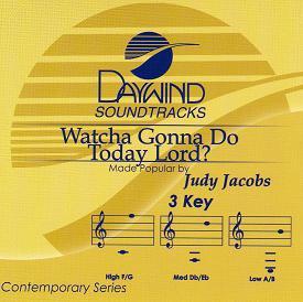 Watcha Gonna Do Today Lord by Judy Jacobs (109697)