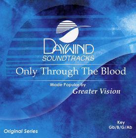 Only Through the Blood by Greater Vision (109797)