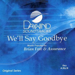 We'll Say Goodbye by Brian Free and Assurance (110394)
