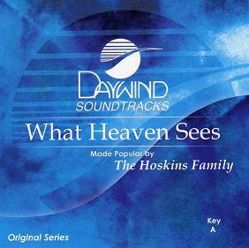 What Heaven Sees by The Hoskins Family (110605)