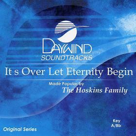 It's over Let Eternity Begin by The Hoskins Family (110619)