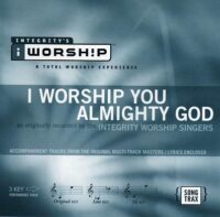 I Worship You Almighty God by Integrity Worship Singers (111999)