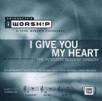 I Give You My Heart by Integrity Worship Singers (112028)