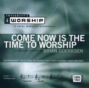 Come Now Is the Time to Worship by Brian Doerksen (112056)