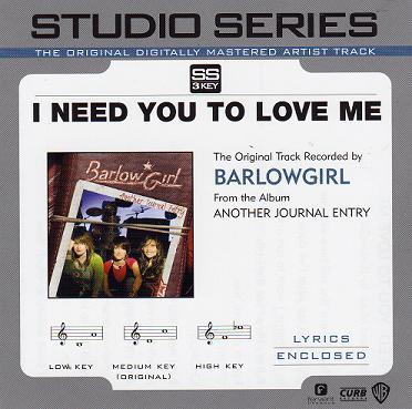 I Need You to Love Me by BarlowGirl (112719)