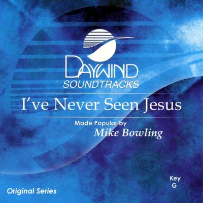I've Never Seen Jesus by Mike Bowling (113093)