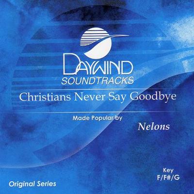 Christians Never Say Goodbye by Nelsons (115077)