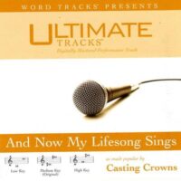 And Now My Lifesong Sings by Casting Crowns (116260)