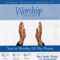 You're Worthy of My Praise by Big Daddy Weave with BarlowGirl (116264)