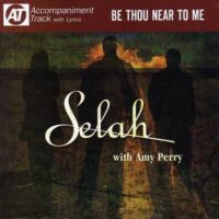 Be Thou near to Me by Selah (116430)