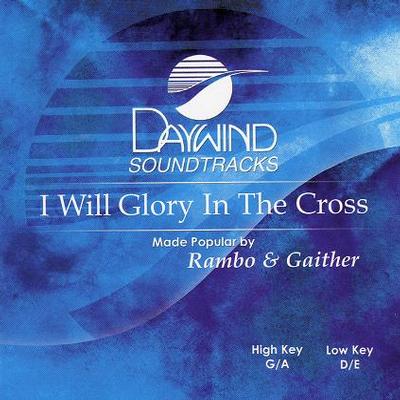 I Will Glory in the Cross by Rambo and Gaither (116435)