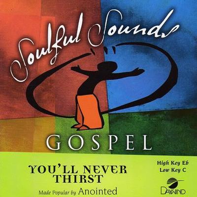 You'll Never Thirst by Anointed (116468)