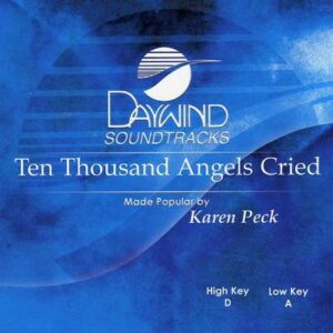 Ten Thousand Angels Cried by Karen Peck and New River (116490)