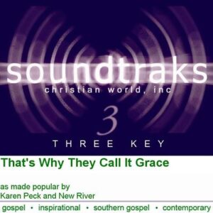 That's Why They Call It Grace by Karen Peck and New River (116769)