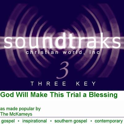 God Will Make This Trial a Blessing by The McKameys (116846)