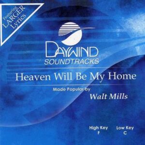 Heaven Will Be My Home by Walt Mills (116964)