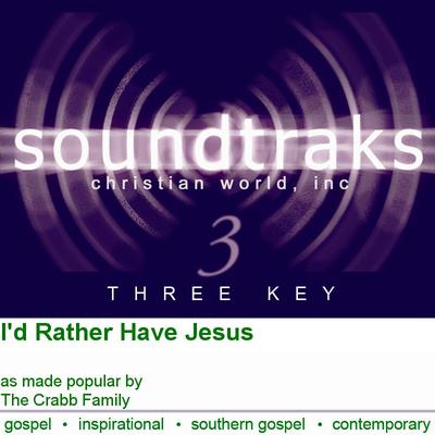 I'd Rather Have Jesus by The Crabb Family (117110)