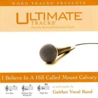 I Believe in a Hill Called Mount Calvary by Gaither Vocal Band (117218)