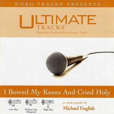 I Bowed My Knees and Cried Holy by Michael English (117240)