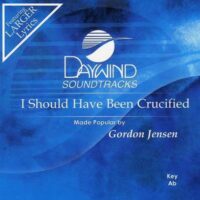 I Should Have Been Crucified by Gordon Jensen (117349)