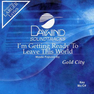 I'm Getting Ready to Leave This World by Gold City (117358)