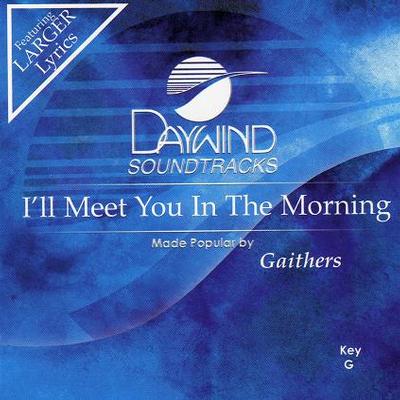 I'll Meet You in the Morning by Gaither Homecoming (117362)