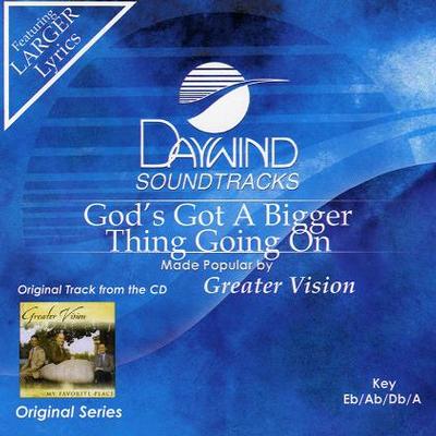 God's Got a Bigger Thing Going On by Greater Vision (117428)