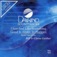 I Just Feel like Something Good Is About to Happen by Bill and Gloria Gaither (117430)