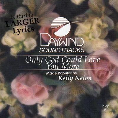 Only God Could Love You More by Kelly Nelson (117698)