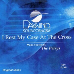 I Rest My Case at the Cross by The Perrys (117736)