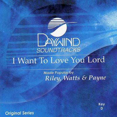 I Want to Love You Lord by Watts and Payne Riley (117754)