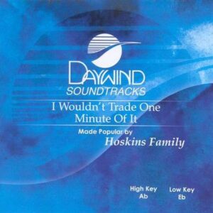 I Wouldn't Trade One Minute of It by The Hoskins Family (117794)