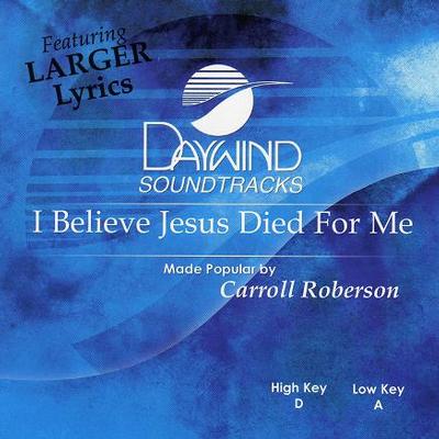 I Believe Jesus Died for Me by Carroll Roberson (117833)