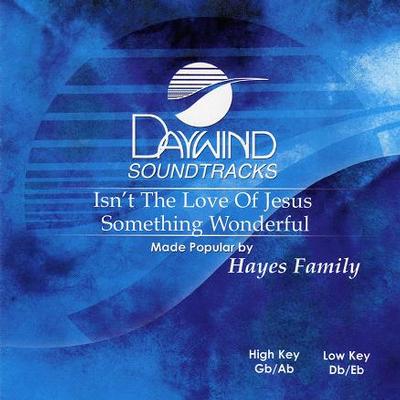 Isn't the Love of Jesus Something Wonderful by The Hayes Family (117853)