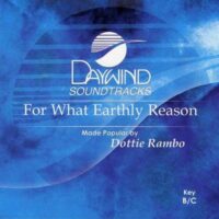 For What Earthly Reason by Dottie Rambo (117866)